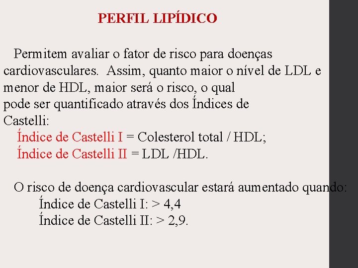 PERFIL LIPÍDICO Permitem avaliar o fator de risco para doenças cardiovasculares. Assim, quanto maior