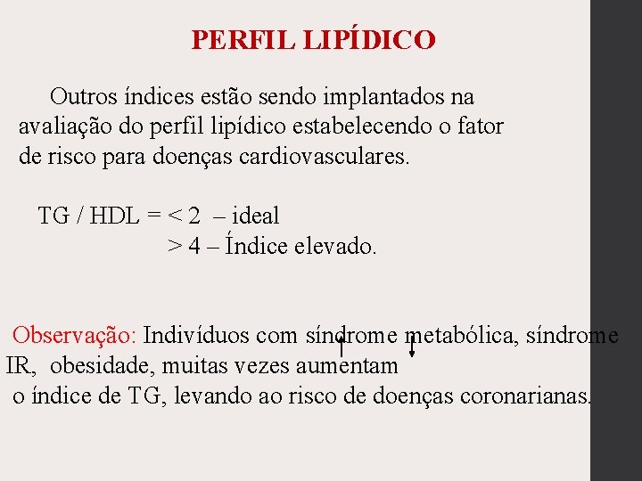 PERFIL LIPÍDICO Outros índices estão sendo implantados na avaliação do perfil lipídico estabelecendo o