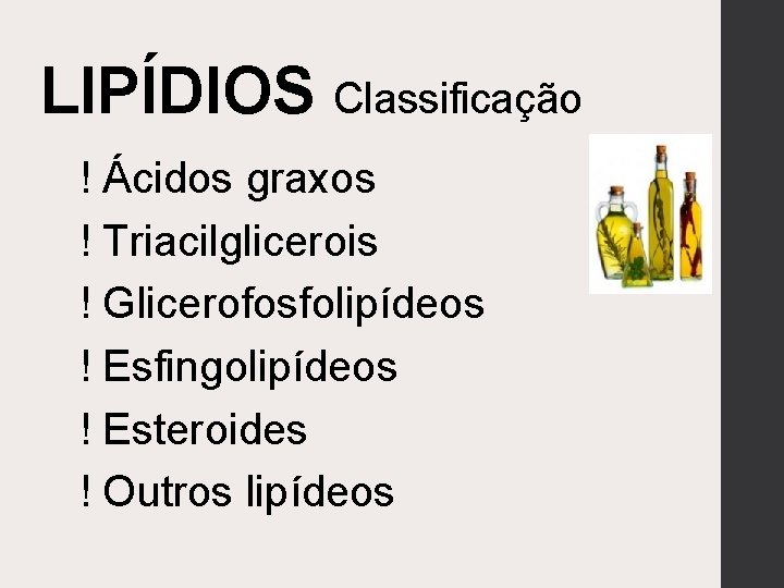 LIPÍDIOS Classificação ! Ácidos graxos ! Triacilglicerois ! Glicerofosfolipídeos ! Esfingolipídeos ! Esteroides !