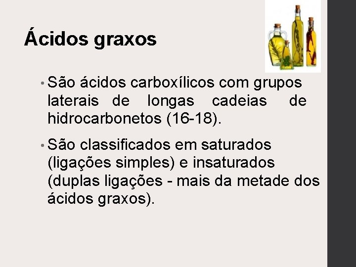 Ácidos graxos • São ácidos carboxílicos com grupos laterais de longas cadeias de hidrocarbonetos