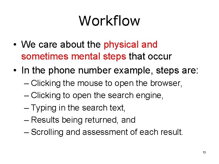 Workflow • We care about the physical and sometimes mental steps that occur • Workflow • We care about the physical and sometimes mental steps that occur •