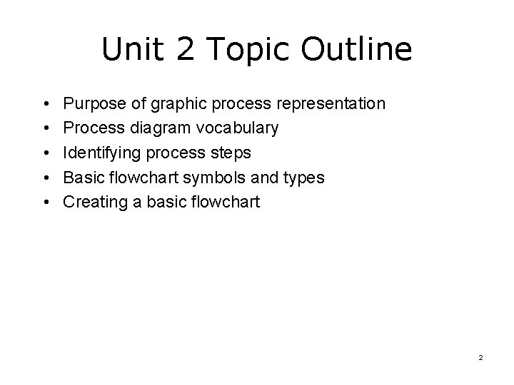 Unit 2 Topic Outline • • • Purpose of graphic process representation Process diagram Unit 2 Topic Outline • • • Purpose of graphic process representation Process diagram
