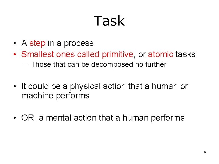 Task • A step in a process • Smallest ones called primitive, or atomic Task • A step in a process • Smallest ones called primitive, or atomic