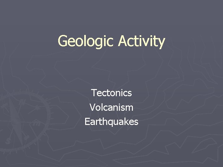 Geologic Activity Tectonics Volcanism Earthquakes 