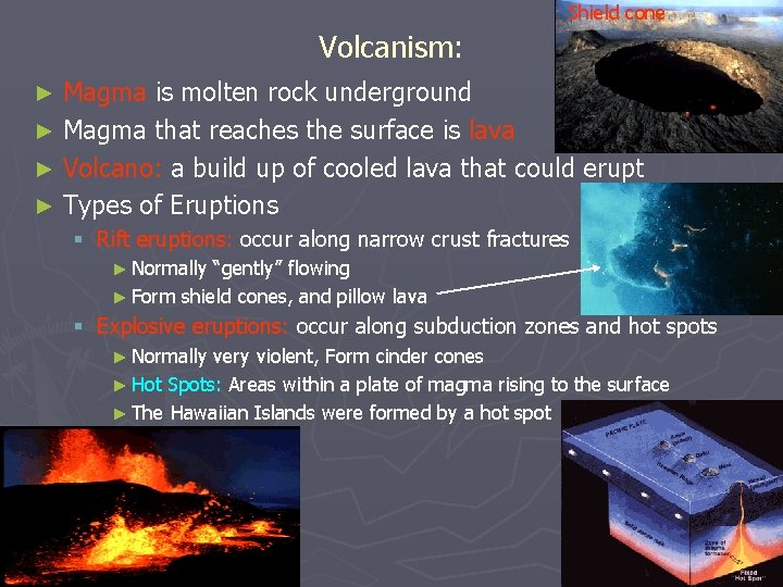 Shield cone Volcanism: Magma is molten rock underground ► Magma that reaches the surface