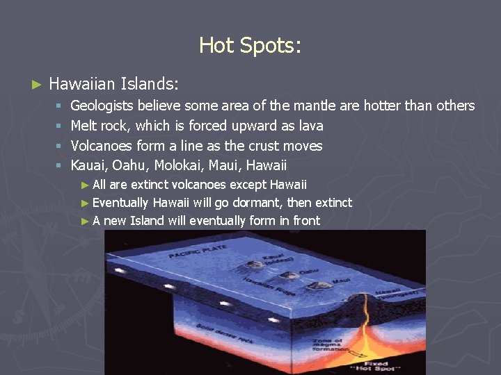 Hot Spots: ► Hawaiian Islands: § § Geologists believe some area of the mantle