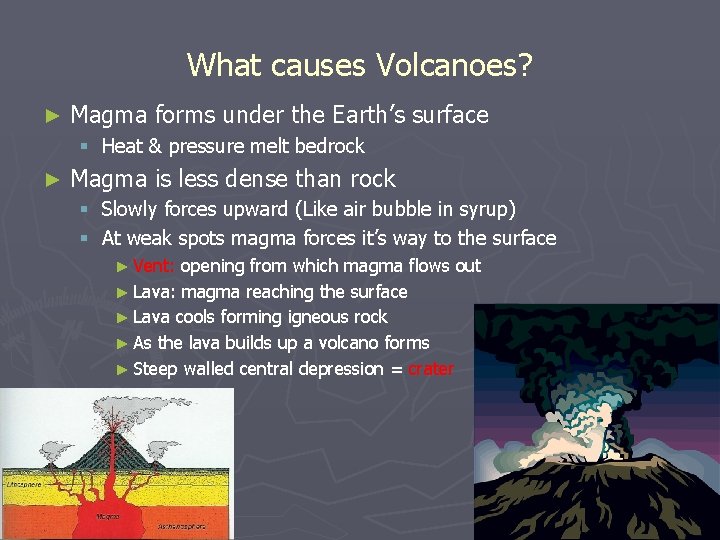 What causes Volcanoes? ► Magma forms under the Earth’s surface § Heat & pressure