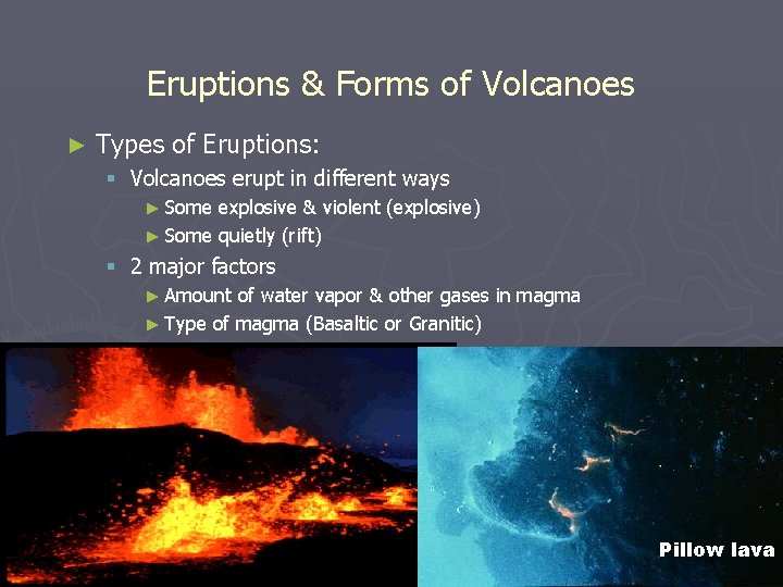 Eruptions & Forms of Volcanoes ► Types of Eruptions: § Volcanoes erupt in different
