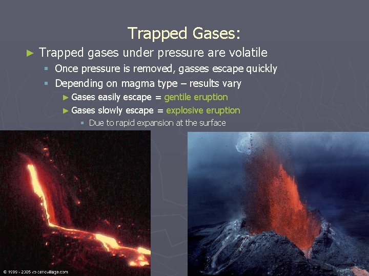 Trapped Gases: ► Trapped gases under pressure are volatile § Once pressure is removed,