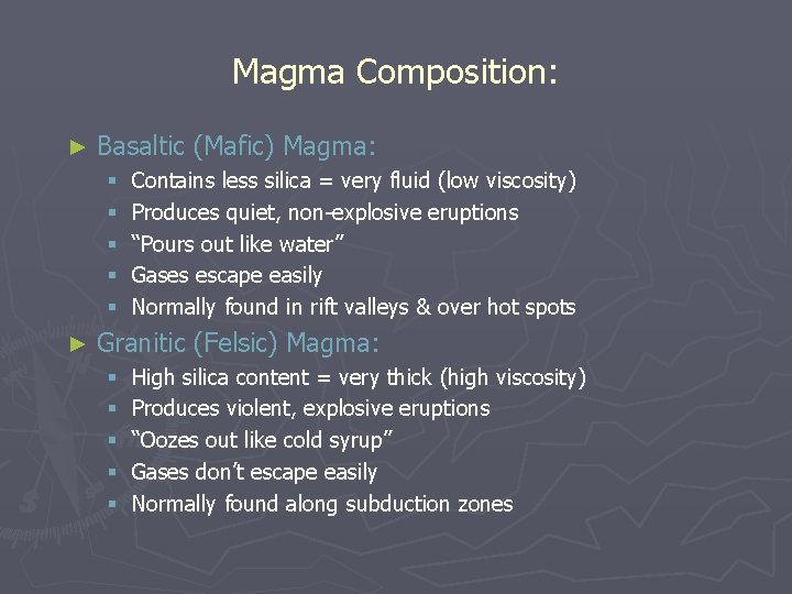 Magma Composition: ► Basaltic (Mafic) Magma: § § § ► Contains less silica =