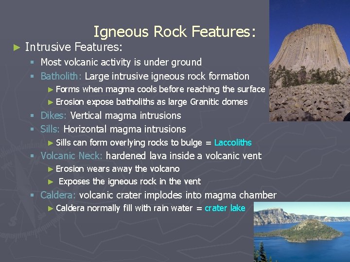 Igneous Rock Features: ► Intrusive Features: § Most volcanic activity is under ground §