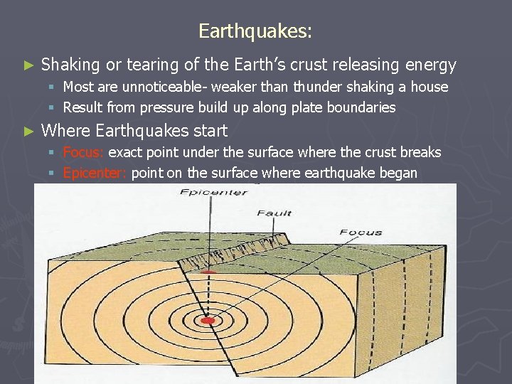 Earthquakes: ► Shaking or tearing of the Earth’s crust releasing energy § Most are