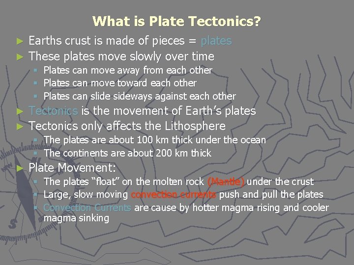 What is Plate Tectonics? Earths crust is made of pieces = plates ► These