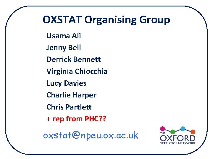 OXSTAT Organising Group Usama Ali Jenny Bell Derrick Bennett Virginia Chiocchia oxstat@npeu. ox. ac.