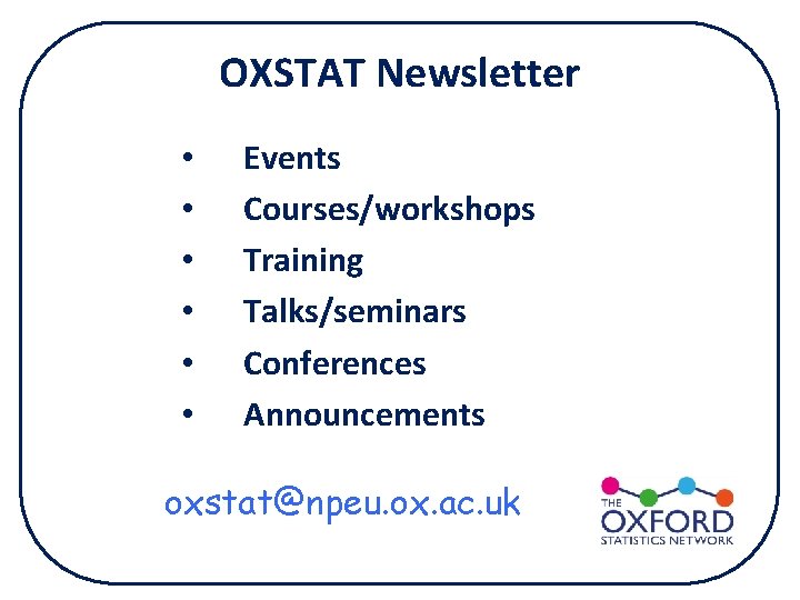 OXSTAT Newsletter • • • Events Courses/workshops Training Talks/seminars Conferences Announcements oxstat@npeu. ox. ac.