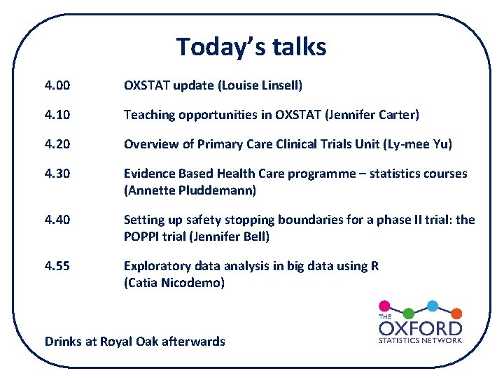 Today’s talks 4. 00 OXSTAT update (Louise Linsell) 4. 10 Teaching opportunities in OXSTAT