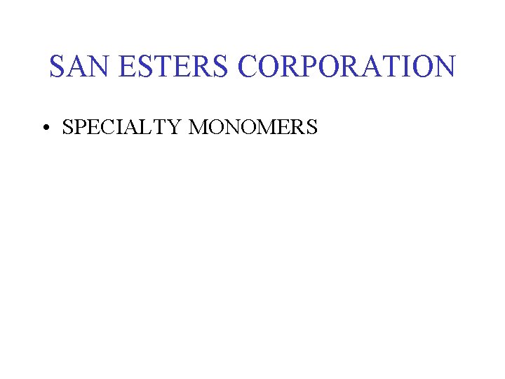 SAN ESTERS CORPORATION • SPECIALTY MONOMERS 