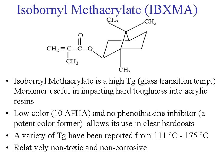 Isobornyl Methacrylate (IBXMA) • Isobornyl Methacrylate is a high Tg (glass transition temp. )