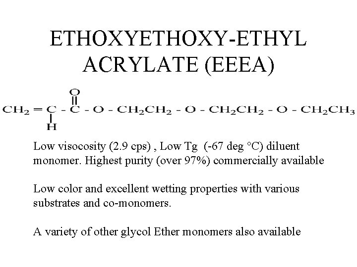 ETHOXY-ETHYL ACRYLATE (EEEA) Low visocosity (2. 9 cps) , Low Tg (-67 deg °C)