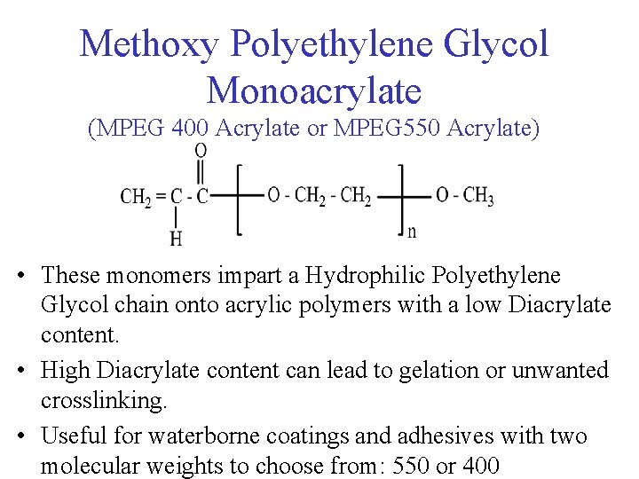 Methoxy Polyethylene Glycol Monoacrylate (MPEG 400 Acrylate or MPEG 550 Acrylate) • These monomers