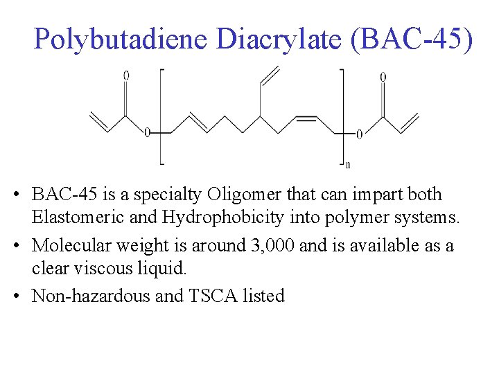 Polybutadiene Diacrylate (BAC-45) • BAC-45 is a specialty Oligomer that can impart both Elastomeric
