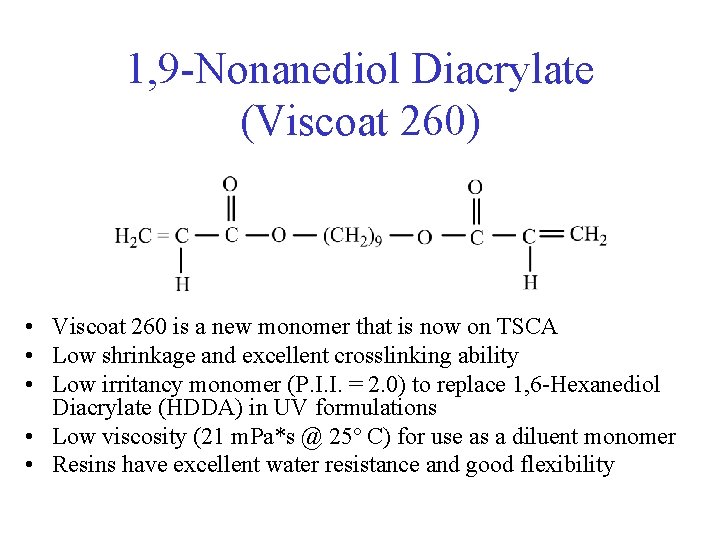 1, 9 -Nonanediol Diacrylate (Viscoat 260) • Viscoat 260 is a new monomer that