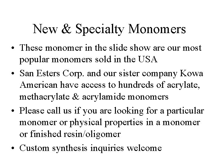 New & Specialty Monomers • These monomer in the slide show are our most