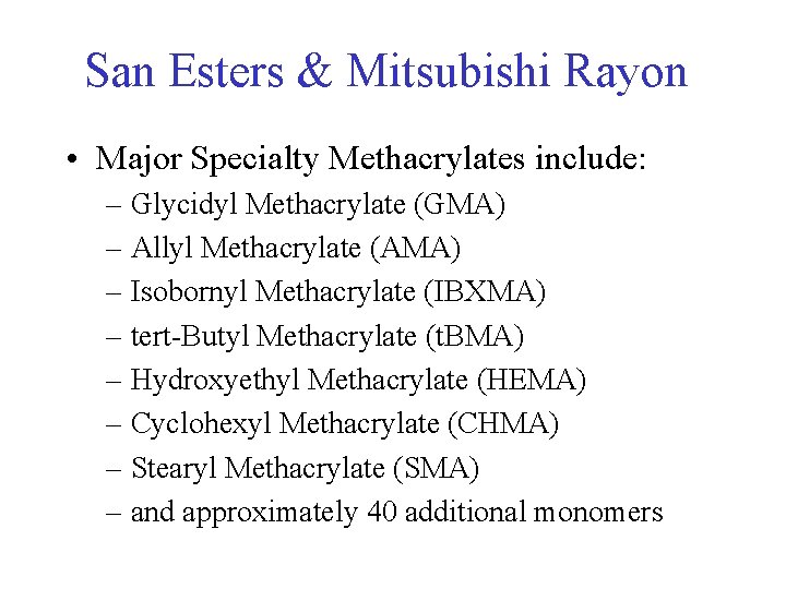 San Esters & Mitsubishi Rayon • Major Specialty Methacrylates include: – Glycidyl Methacrylate (GMA)