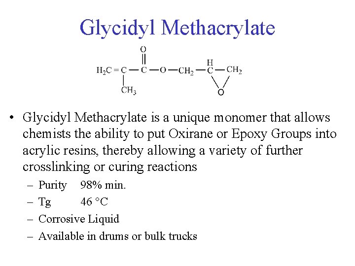 Glycidyl Methacrylate • Glycidyl Methacrylate is a unique monomer that allows chemists the ability
