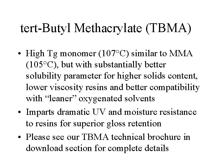 tert-Butyl Methacrylate (TBMA) • High Tg monomer (107°C) similar to MMA (105°C), but with