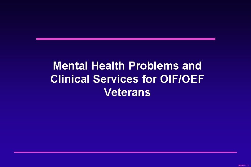 Mental Health Problems and Clinical Services for OIF/OEF Veterans 1/8/2022 * 12 