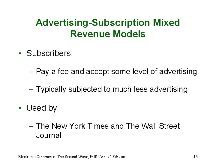 Advertising-Subscription Mixed Revenue Models • Subscribers – Pay a fee and accept some level