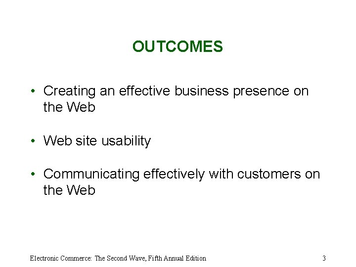 OUTCOMES • Creating an effective business presence on the Web • Web site usability