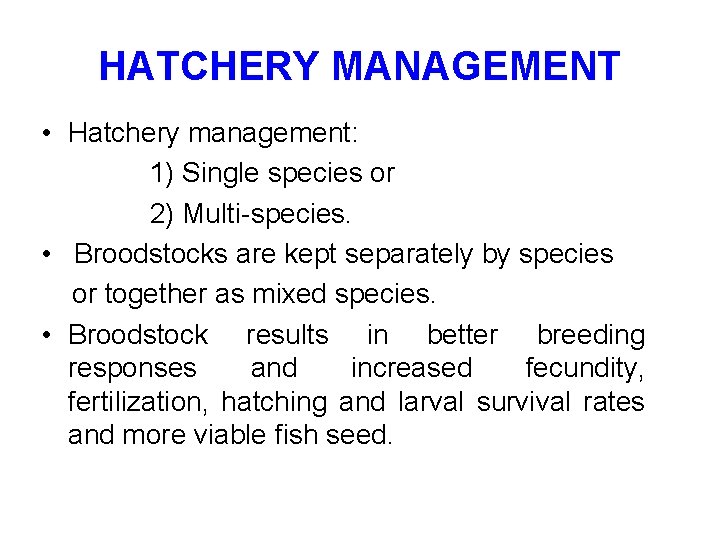 HATCHERY MANAGEMENT • Hatchery management: 1) Single species or 2) Multi-species. • Broodstocks are HATCHERY MANAGEMENT • Hatchery management: 1) Single species or 2) Multi-species. • Broodstocks are