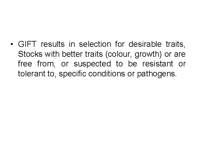 • GIFT results in selection for desirable traits, Stocks with better traits (colour, • GIFT results in selection for desirable traits, Stocks with better traits (colour,