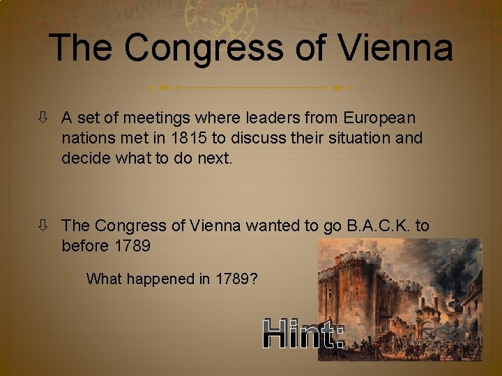The Congress of Vienna A set of meetings where leaders from European nations met