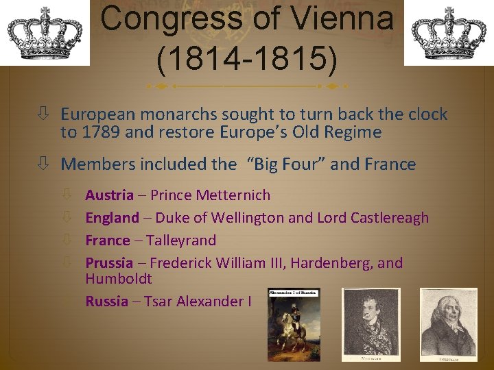 Congress of Vienna (1814 -1815) European monarchs sought to turn back the clock to