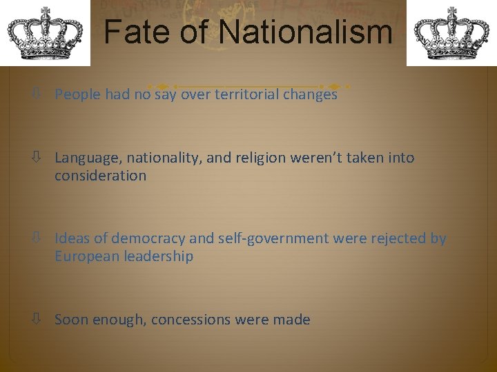 Fate of Nationalism People had no say over territorial changes Language, nationality, and religion