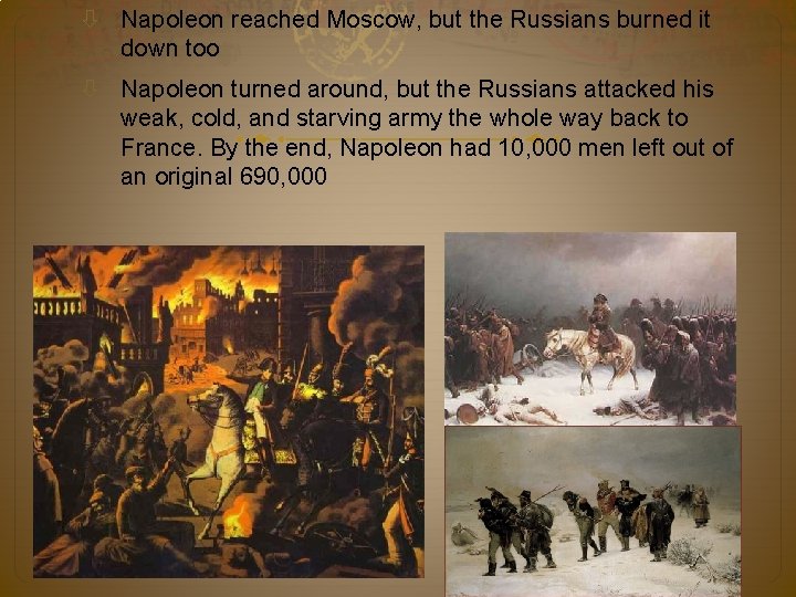  Napoleon reached Moscow, but the Russians burned it down too Napoleon turned around,