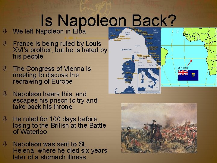  Is Napoleon Back? We left Napoleon in Elba France is being ruled by