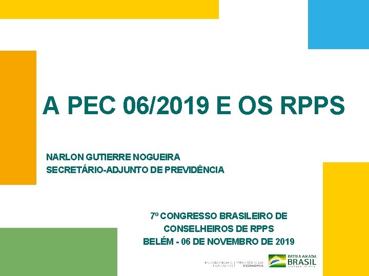 A PEC 06/2019 E OS RPPS NARLON GUTIERRE NOGUEIRA SECRETÁRIO-ADJUNTO DE PREVIDÊNCIA 7º CONGRESSO