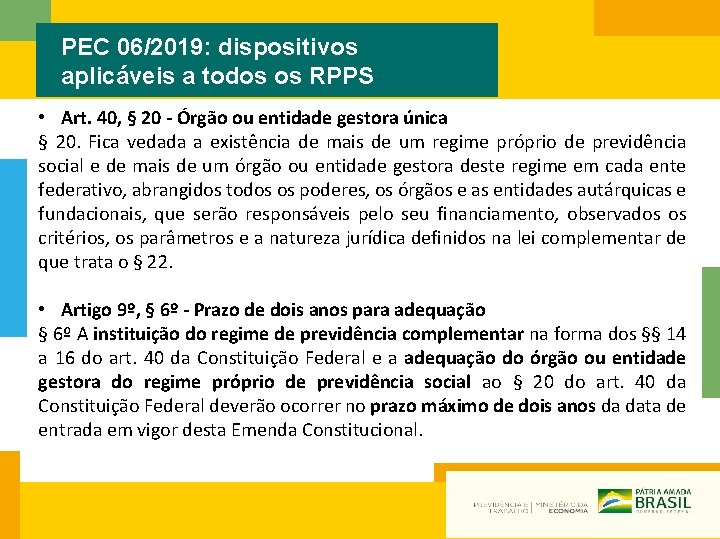 PEC 06/2019: dispositivos aplicáveis a todos os RPPS • Art. 40, § 20 -