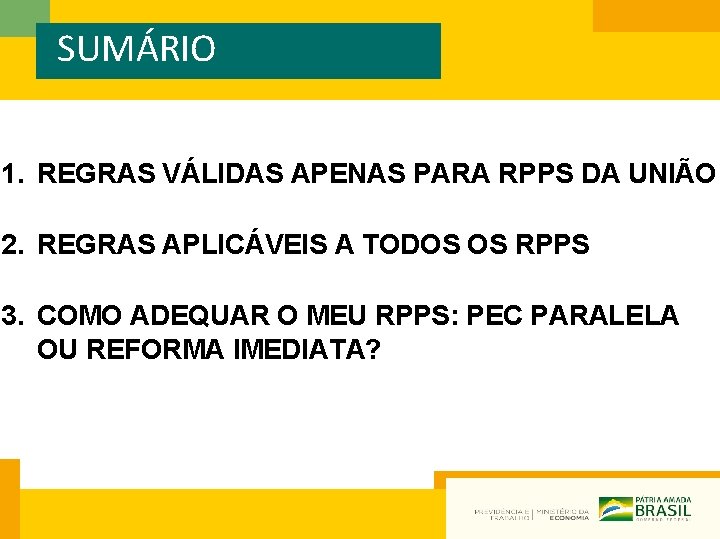 SUMÁRIO 1. REGRAS VÁLIDAS APENAS PARA RPPS DA UNIÃO 2. REGRAS APLICÁVEIS A TODOS