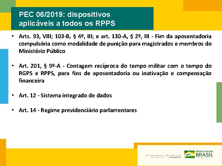 PEC 06/2019: dispositivos aplicáveis a todos os RPPS • Arts. 93, VIII; 103 -B,