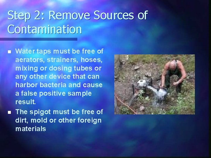 Step 2: Remove Sources of Contamination n n Water taps must be free of Step 2: Remove Sources of Contamination n n Water taps must be free of
