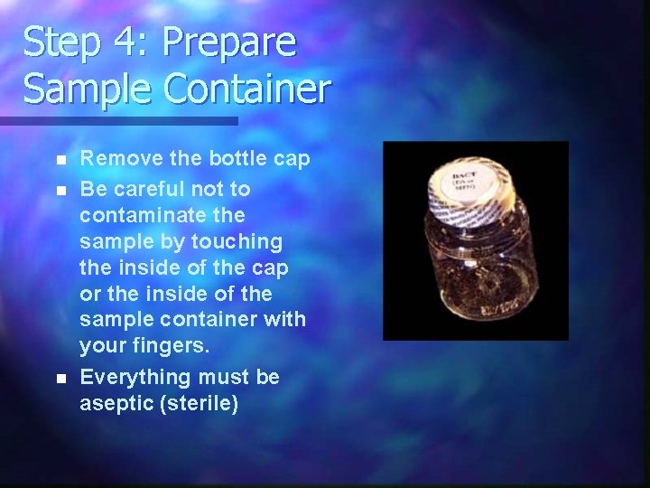 Step 4: Prepare Sample Container n n n Remove the bottle cap Be careful Step 4: Prepare Sample Container n n n Remove the bottle cap Be careful