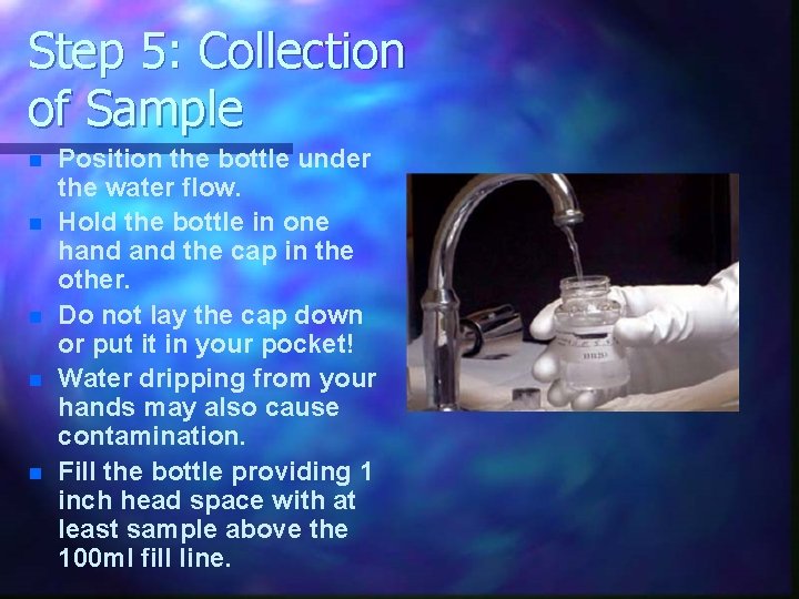Step 5: Collection of Sample n n n Position the bottle under the water Step 5: Collection of Sample n n n Position the bottle under the water