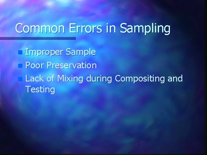 Common Errors in Sampling Improper Sample n Poor Preservation n Lack of Mixing during Common Errors in Sampling Improper Sample n Poor Preservation n Lack of Mixing during