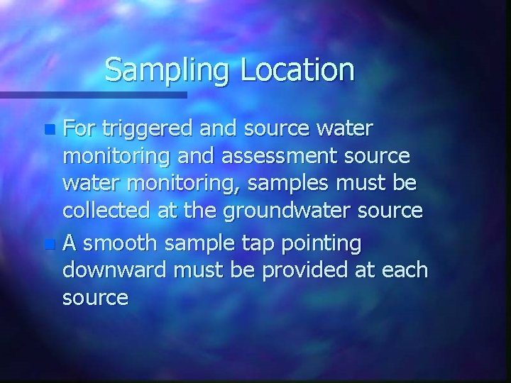 Sampling Location For triggered and source water monitoring and assessment source water monitoring, samples Sampling Location For triggered and source water monitoring and assessment source water monitoring, samples
