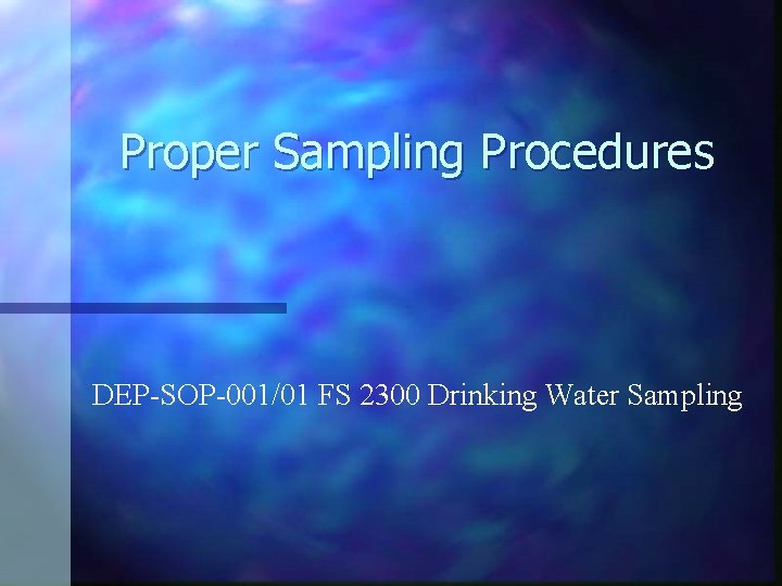 Proper Sampling Procedures DEP-SOP-001/01 FS 2300 Drinking Water Sampling Proper Sampling Procedures DEP-SOP-001/01 FS 2300 Drinking Water Sampling